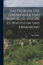 Das Problem Der Lebensdauer Und Seine Beziehungen Zu Wachstum Und Ernährung 