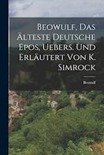 Beowulf, das älteste deutsche Epos, Uebers. und erläutert von K. Simrock