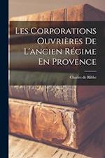 Les Corporations Ouvrières De L'ancien Régime En Provence