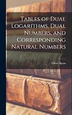 Tables of Dual Logarithms, Dual Numbers, and Corresponding Natural Numbers 