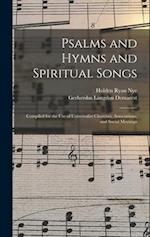 Psalms and Hymns and Spiritual Songs: Compiled for the Use of Universalist Churches, Associations, and Social Meetings 