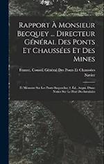 Rapport À Monsieur Becquey ... Directeur Général Des Ponts Et Chaussées Et Des Mines