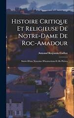 Histoire Critique Et Religieuse De Notre-Dame De Roc-Amadour