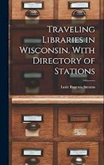 Traveling Libraries in Wisconsin, With Directory of Stations 