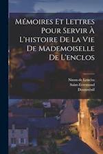 Mémoires Et Lettres Pour Servir À L'histoire De La Vie De Mademoiselle De L'enclos