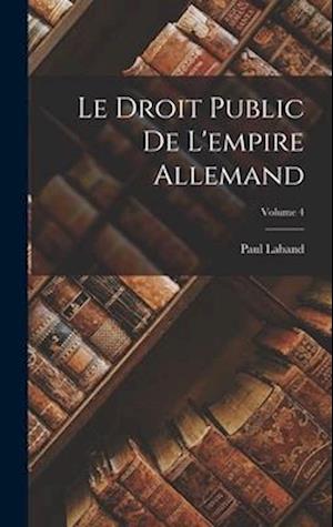 Le Droit Public De L'empire Allemand; Volume 4