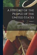 A History of the People of the United States: From the Revolution to the Civil War; Volume 4 