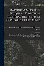 Rapport À Monsieur Becquey ... Directeur Général Des Ponts Et Chaussées Et Des Mines