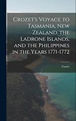 Crozet's Voyage to Tasmania, New Zealand, the Ladrone Islands, and the Philippines in the Years 1771-1772 