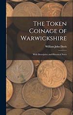 The Token Coinage of Warwickshire: With Descriptive and Historical Notes 
