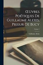 OEuvres Poétiques De Guillaume Alexis, Prieur De Bucy; Volume 1