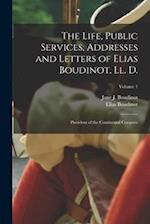 The Life, Public Services, Addresses and Letters of Elias Boudinot, Ll. D.: President of the Continental Congress; Volume 1 