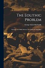 The Eolithic Problem: Evidences of a Rude Industry Antedating the Paleolithic 