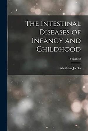 The Intestinal Diseases of Infancy and Childhood; Volume 2