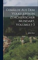 Gemälde Aus Dem Volksleben in Zürcherischer Mundart, Volumes 1-3