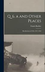 Q. 6. a and Other Places: Recollections of 1916, 1917, 1918 
