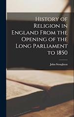 History of Religion in England From the Opening of the Long Parliament to 1850 