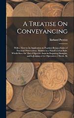A Treatise On Conveyancing: With a View to Its Application to Practice: Being a Series of Practical Observations, Written in a Plain Familiar Style, W