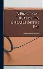 A Practical Treatise On Diseases of the Eye 
