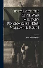 History of the Civil War Military Pensions, 1861-1865, Volume 4, issue 1 