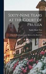 Sixty-Nine Years at the Court of Prussia: From the Recollections of the Mistress of the Household 