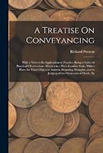 A Treatise On Conveyancing: With a View to Its Application to Practice: Being a Series of Practical Observations, Written in a Plain Familiar Style, W