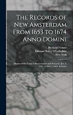 The Records of New Amsterdam From 1653 to 1674 Anno Domini: Minutes of the Court of Burgomasters and Schepens, Jan. 8, 1664, to May 1, 1666, Inclusive