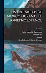 Los Tres Siglos De Mexico Durante El Gobierno Español