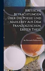 Kritische Betrachtungen Über Die Poesie Und Mahlerey aus dem Franzoezischen. Erster Theil.