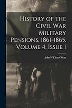 History of the Civil War Military Pensions, 1861-1865, Volume 4, issue 1 