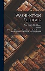 Washington Eulogies: A Checklist of Eulogies and Funeral Orations On the Death of George Washington, December, 1799-February, 1800 