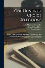 One Hundred Choice Selections: Number 1-[40]. a Repository of Readings, Recitations, and Plays Comprising Eloquence and Sentiment ; Pathos and Humor, 