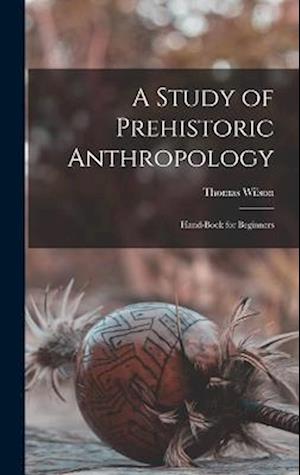A Study of Prehistoric Anthropology: Hand-Book for Beginners