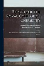 Reports of the Royal College of Chemistry: And Researches Conducted in the Laboratories in the Years 1845-6-7 