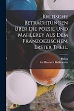 Kritische Betrachtungen Über Die Poesie Und Mahlerey aus dem Franzoezischen. Erster Theil.
