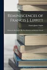 Reminiscences of Francis J. Lippitt: Written for His Family, His Near Relatives and Intimate Friends 