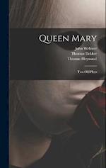 Queen Mary: Two Old Plays 