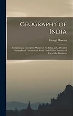 Geography of India: Comprising a Descriptive Outline of All India, and a Detailed Geographical, Commercial, Social, and Political Account of Each of I
