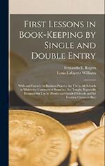 First Lessons in Book-Keeping by Single and Double Entry: With and Exercise in Business Practice for Use in All Schools in Which the Commercial Branch