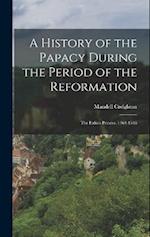 A History of the Papacy During the Period of the Reformation: The Italian Princes. 1464-1518 