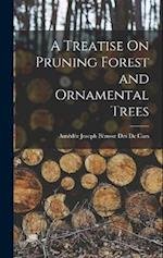A Treatise On Pruning Forest and Ornamental Trees 