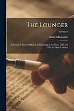 The Lounger: A Periodical Paper Published at Edinburgh in the Years 1785 and 1786; in Three Volumes; Volume 2 