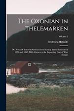 The Oxonian in Thelemarken: Or, Notes of Travel in Southwestern Norway in the Summers of 1856 and 1857. With Glances at the Legendary Lore of That Dis
