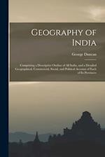 Geography of India: Comprising a Descriptive Outline of All India, and a Detailed Geographical, Commercial, Social, and Political Account of Each of I