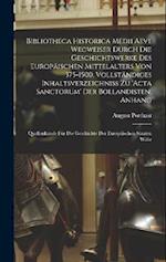 Bibliotheca historica medii aevi. Wegweiser durch die Geschichtswerke des europäischen Mittelalters von 375-1500. Vollständiges Inhaltsverzeichniss zu