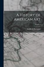 A History of American Art; Volume 1 