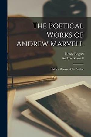 The Poetical Works of Andrew Marvell: With a Memoir of the Author