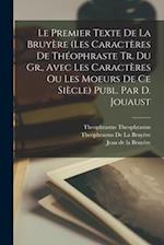 Le Premier Texte De La Bruyère (Les Caractères De Théophraste Tr. Du Gr., Avec Les Caractères Ou Les Moeurs De Ce Siècle) Publ. Par D. Jouaust
