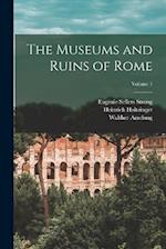 The Museums and Ruins of Rome; Volume 1 