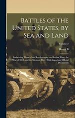Battles of the United States, by sea and Land: Embracing Those of the Revolutionary and Indian Wars, the war of 1812, and the Mexican war : With Impor